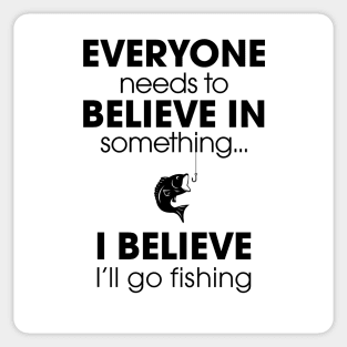 Everyone Needs To Believe In Something... Sticker